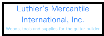 Luthier’s Mercantile
International, Inc.
Woods, tools and supplies for the guitar builder